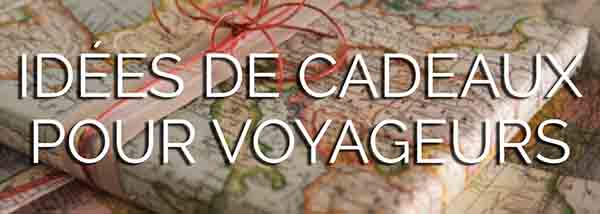 idée cadeaux voyageurs