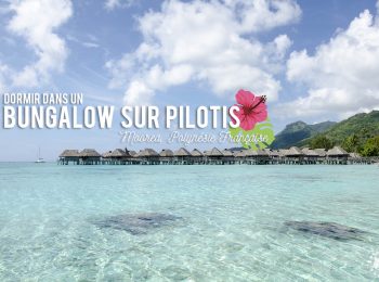 On a dormi dans un bungalow sur pilotis à Moorea en Polynésie Française !